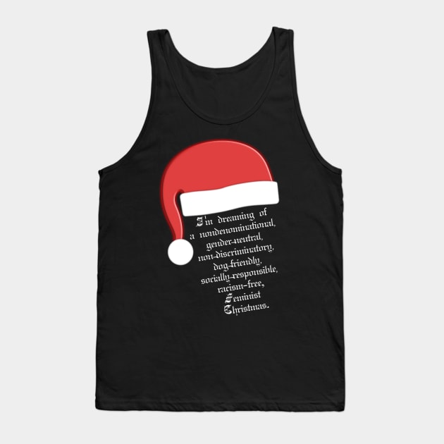 I'm dreaming of a nondenominational, gender-neutral, non-discriminatory, dog-friendly, socially-responsible, racism-free, Feminist Christmas. Tank Top by LanaBanana